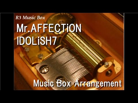 Mr.AFFECTiON/IDOLiSH7 [Music Box]