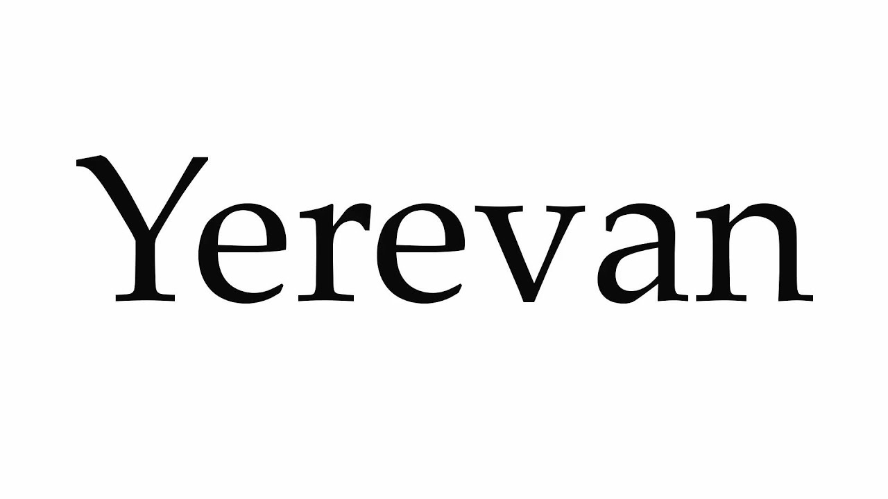 How To Pronounce Yerevan