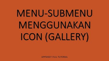 #4. MENU-SUB MENU GALLERY (ICON). Tutorial Appsheet mengatur menu kedalam Kategori, sub kategori.