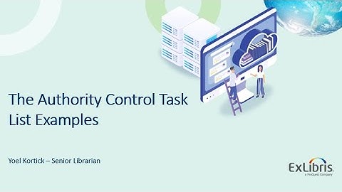 Authorities in Alma part 3 of 3 - The Authority Control Task List (Mar. 10, 2021)