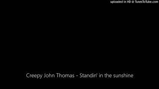 Creepy John Thomas - Standin&#39; in the sunshine