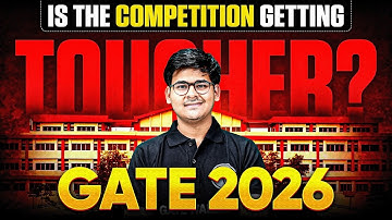 Is GATE 2026 Competition Getting Tougher? | Reality Check for GATE Aspirants