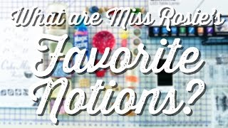 What are Carrie Nelson's (Miss Rosie Quilt Co.) Favorite Notions? What are Carrie Nelson's (Miss Rosie Quilt Co.) Favorite Notions?