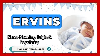 Ervins - Baby Boy Name Meaning, Origin Popularity - Randomnames.com