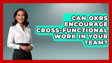 Can OKRs Encourage Cross-functional Work In Your Team? - Modern Manager Toolbox