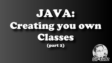 JAVA:  CREATING YOUR OWN CLASSES - by Sir Eud