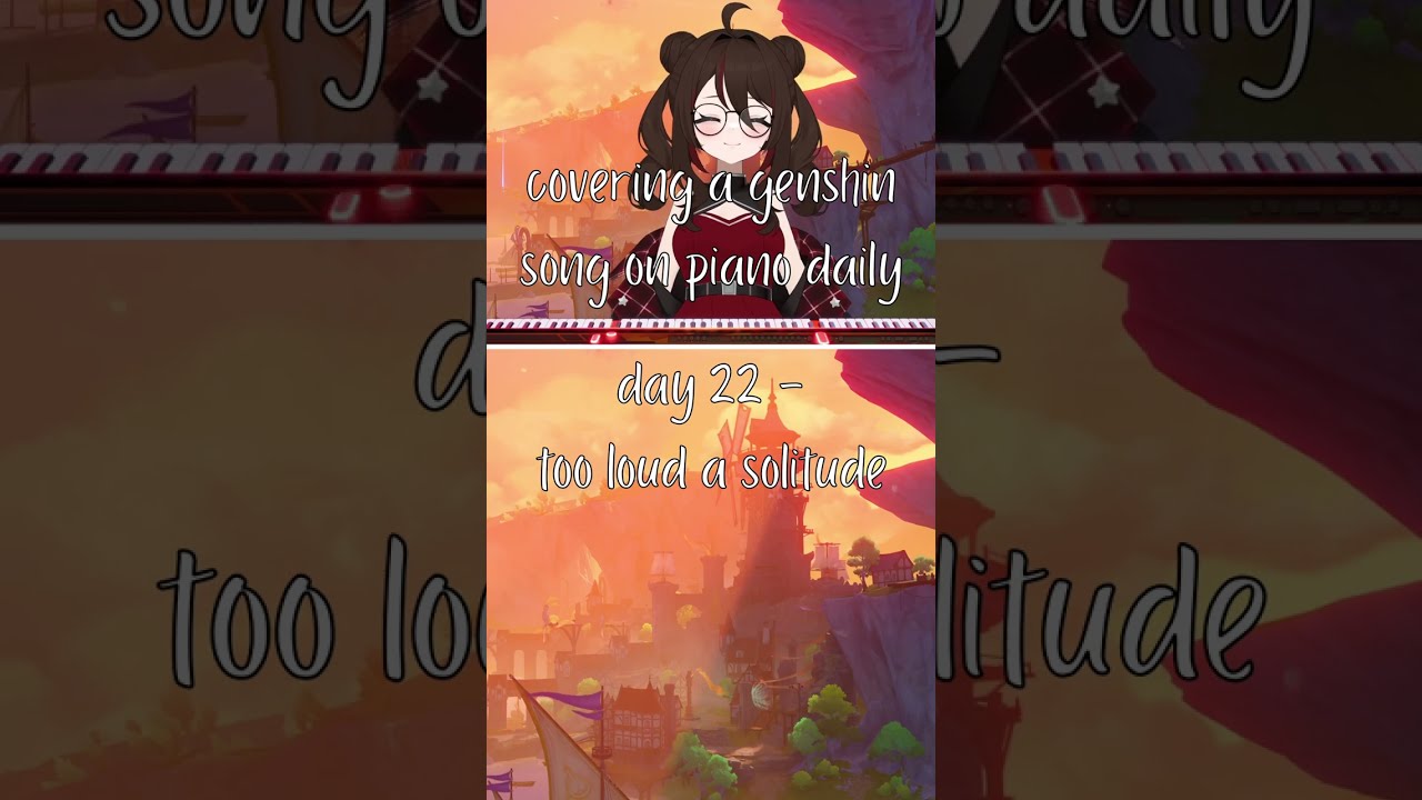 Covering a Genshin Song on Piano Daily - Day 22 | Too Loud a Solitude