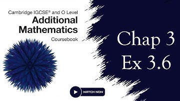 O Level and IGCSE Additional Mathematics, Chap 3, Ex 3.6 (Older version)