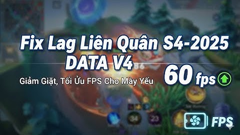 Fix Lag Liên Quân S4-2025 DATA V4 ✅ Giảm Giật, Tối Ưu FPS Cho Máy Yếu