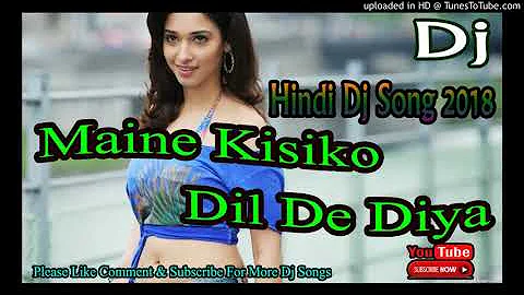Maine Kisiko Dil De Diya Hindi song DJ remix 2018