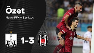 Neftçi PFK 1-3 Beşiktaş | UEFA Konferans Ligi Geniş Özet