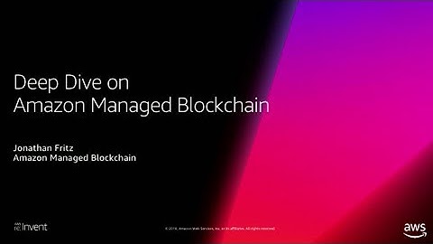 AWS re:Invent 2018: [NEW LAUNCH!] Deep Dive on Amazon Managed Blockchain (DAT381)