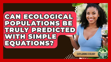Can Ecological Populations Be Truly Predicted With Simple Equations? - Explaining Ecology