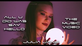 all u did was say hello - Julia Jane | official music video