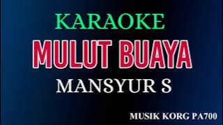 MULUT BUAYA - MANSYUR S - KARAOKE DANGDUT NADA COWOK   LIRIK || KORG PA700