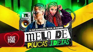 MELÔ DE POUCAS IDEIAS - REGGAE FUNK - MC K.K e MC Marsha (DJ Sik Sucessada)