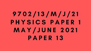 AS LEVEL PHYSICS 9702 PAPER 1 | May/June 2021 | Paper 13 | 9702/13/M/J/21 | SOLVED