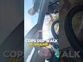 Cops encounter ended with a very quick exit🔥