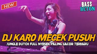 DJ KARO MECEK PUSUH !! JUNGLE DUTCH BASS BETON GACOR PALING NYESEK TERBARU VIRAL 2023