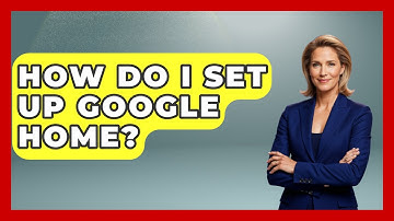 How Do I Set Up Google Home? - Emerging Tech Insider