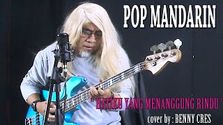 POP MANDARIN - HATIKU YANG MENANGGUNG RINDU - BENNY CRES