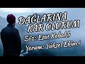 DAĞLARINA KAR OLURUM Esat Kabaklı Yorum Yüksel Ekinci 