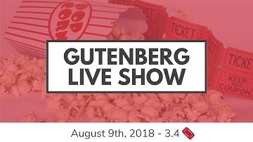 Gutenberg Live Show for August 9th, 2018
