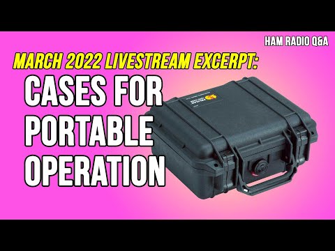 Storage Cases for Portable Operation (POTA) - March 2022 Livestream Excerpt #HamradioQA