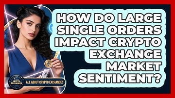 How Do Large Single Orders Impact Crypto Exchange Market Sentiment? - All About Crypto Exchanges