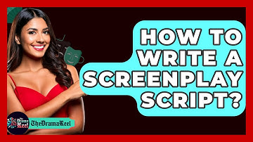 How To Write A Screenplay Script? - The Drama Reel