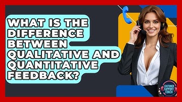 What Is The Difference Between Qualitative And Quantitative Feedback? - Customer Support Coach