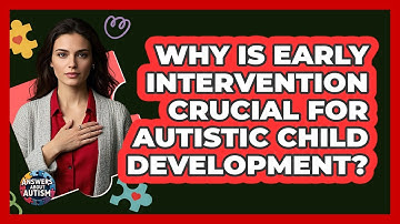 Why Is Early Intervention Crucial For Autistic Child Development? - Answers About Autism