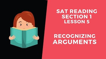 Recognizing Arguments in the SAT Reading: Section 1 Lesson 5