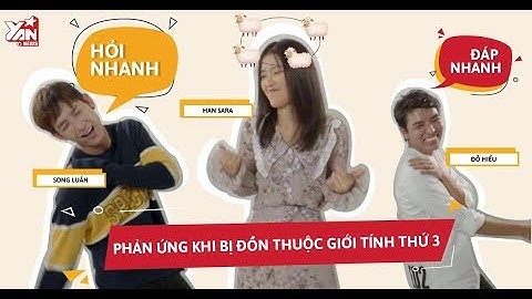 Hỏi Nhanh - Đáp Nhanh: Phản ứng của Han Sara - Song Luân và Đỗ Hiếu khi bị đồn là giới tính thứ ba
