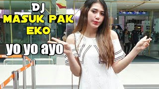 New!! Dj Masuk Pak Eko Yo Yo Ayo}