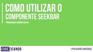 Como utilizar o componente SeekBar - Programação Android - s02e09
