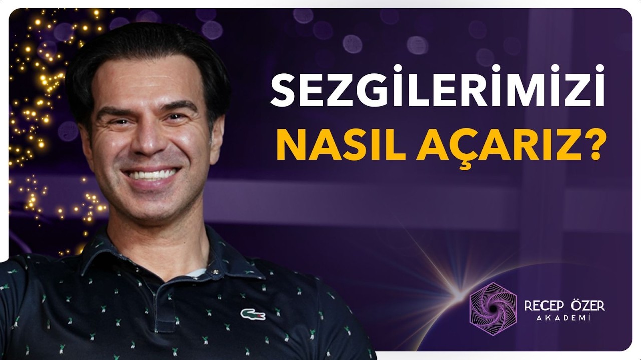Sezgilerimizi Nasıl Açarız? - Recep Özer - Meditasyon Teknikleri
