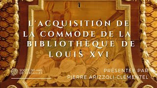 L'acquisition de la commode de la bibliothèque de Louis XVI, par Pierre Arizzoli-Clémentel