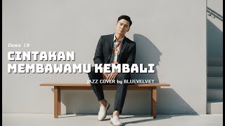 Cintakan Membawamu Kembali - Dewa 19 | JAZZ COVER by BLUE VELVET