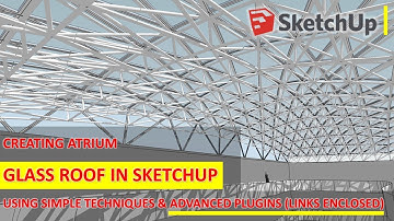 Creating Atrium Glass Roof in SketchUp using simple techniques & advanced plugins (links enclosed) !
