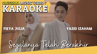 KARAOKE - SEGALANYA TELAH BERAKHIR (YAZID IZAHAM \u0026 FIEYA JULIA) [Minus One] Official MV