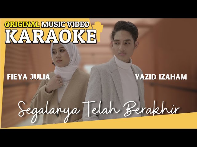 KARAOKE - SEGALANYA TELAH BERAKHIR (YAZID IZAHAM & FIEYA JULIA) [Minus One] Official MV class=