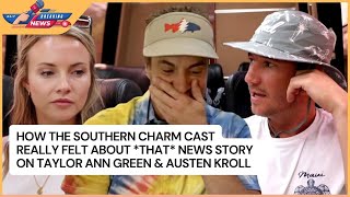 How the Southern Charm Cast Really Felt About *That* News Story on Taylor Ann Green & Austen Kroll