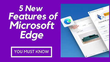 The Best 5 NEW FEATURES of Microsoft Edge in 2022