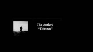 Video thumbnail of "The Antlers - Thirteen (reedited)"