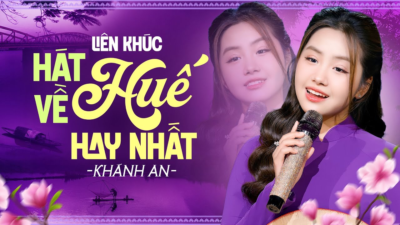 Liên Khúc Hát Về Huế Hay Nhất Khánh An | Nhạc Huế Gợi Nhớ Quê Hương Xúc Động Lòng Người!
