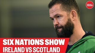 THE SIX NATIONS SHOW - EP1 | Ireland v Scotland | LIVE
