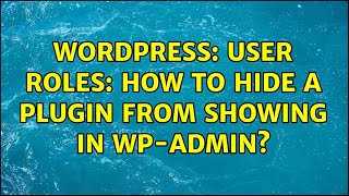 Wordpress: User Roles: How to hide a plugin from showing in WP-Admin