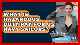 What Is Hazardous Duty Pay For US Navy Sailors? - Ocean Watchmen