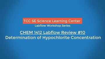 CHEM 1412 Labflow Review 10: Determination of the Concentration of Hypochlorite in Commercial Bleach